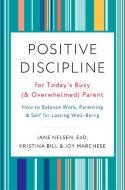 Positive Discipline for Today's Busy and Overwhelmed Parent di Joy Marchese, Kristina Bill edito da Random House USA Inc