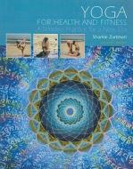 Yoga for Health and Fitness: A Timeless Practice for a New Era di Sharkie Zartman edito da Learning Solutions