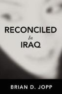 Reconciled In Iraq di Brian D Jopp edito da iUniverse