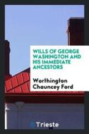 Wills of George Washington and His Immediate Ancestors di Worthington Chauncey Ford edito da LIGHTNING SOURCE INC
