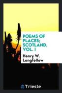 Poems of Places di Henry Wadsworth Longfellow edito da LIGHTNING SOURCE INC