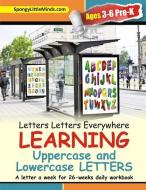 Letters Letters Everywhere LEARNING Uppercase and Lowercase Letters: A letter a week for 26-weeks daily workbook di Spongylittleminds, Heather Thomas edito da LIGHTNING SOURCE INC