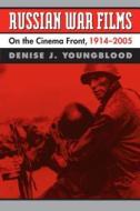 Russian War Films: On the Cinema Front, 1914-2005 di Denise J. Youngblood edito da University Press of Kansas