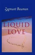 Liquid Love di Zygmunt Bauman edito da Polity Press