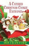 A Catered Christmas Cookie Exchange di Isis Crawford edito da Kensington Publishing