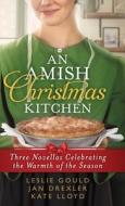 Amish Christmas Kitchen di Leslie Gould, Jan Drexler, Kate Llody edito da BETHANY HOUSE PUBL