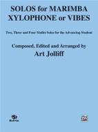 Solos for Marimba, Xylophone or Vibes: Two, Three, and Four Mallet Solos for the Advancing Student di Art Jolliff edito da Alfred Publishing Co., Inc.