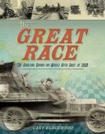 The Great Race: The Amazing Round-The-World Auto Race of 1908 di Gary L. Blackwood edito da ABRAMS