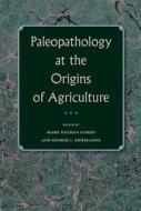 Paleopathology at the Origins of Agriculture edito da UNIV PR OF FLORIDA
