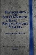 Transgression and Self-Punishment in Isaac Bashevis Singer's Searches di Frances Vargas Gibbons edito da Lang, Peter
