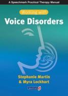 Working With Voice Disorders di Stephanie Martin, Myra Lockhart edito da Speechmark Publishing Ltd
