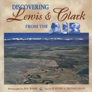 Discovering Lewis and Clark from the Air edito da Mountain Press Publishing Company