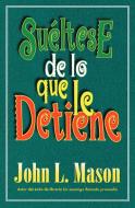 Sueltese de Lo Que Le Detiene = Let Go of Whatever Makes You Stop di John Mason, Grupo Nelson edito da Thomas Nelson Publishers
