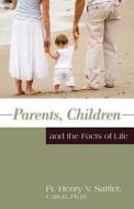 Parents, Children and the Facts of Life di Henry V Sattler edito da TAN Books