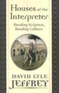 Houses Of The Interpreter di David Lyle Jeffrey edito da Baylor University Press