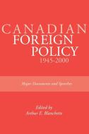 Canadian Foreign Policy: 1945-2000: Major Documents and Speeches (Rideau Series #1) di Arthur E. Blanchette edito da DUNDURN PR LTD