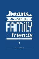 Beans, Biscuits, Family and Friends: Life Stories di Bill Goodman edito da RRP INTL LLC