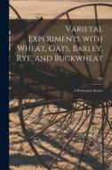 Varietal Experiments With Wheat, Oats, Barley, Rye, and Buckwheat: a Preliminary Report; 192 di Anonymous edito da LIGHTNING SOURCE INC