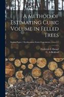 A Method of Estimating Cubic Volume in Felled Trees; no.117 di Frederick E. Hampf edito da LIGHTNING SOURCE INC