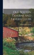 Old Boston Taverns and Tavern Clubs di Samuel Adams Drake edito da LEGARE STREET PR