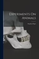 Experiments On Animals di Stephen Paget edito da LEGARE STREET PR