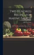 Two Hundred Recipes for Making Salads: With Thirty Recipes for Dressings and Sauces di Olive M. Hulse edito da LEGARE STREET PR