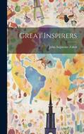 Great Inspirers di John Augustine Zahm edito da LEGARE STREET PR