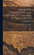 Report On Population and Resources of Alaska at the Eleventh Census: 1890 edito da LEGARE STREET PR