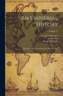 An Universal History: From the Earliest Accounts to the Present Time; Volume 17 di George Sale, John Campbell, George Psalmanazar edito da LEGARE STREET PR