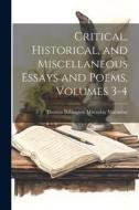 Critical, Historical, and Miscellaneous Essays and Poems, Volumes 3-4 di Thomas Babington Macaulay Macaulay edito da LEGARE STREET PR
