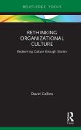 Rethinking Organizational Culture di David Collins edito da Taylor & Francis Ltd