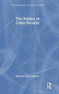 The Politics Of Cyber-Security di Myriam Dunn Cavelty edito da Taylor & Francis Ltd