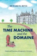 The Time Machine and the Domaine di Richard W. Bevis edito da FriesenPress