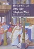 The Cultural Life Of The Early Polyphonic Mass di Professor Andrew Kirkman edito da Cambridge University Press