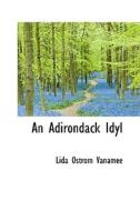 An Adirondack Idyl di Lida Ostrom Vanamee edito da Bibliolife