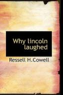 Why Lincoln Laughed di Ressell H Cowell edito da Bibliolife