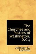 The Churches and Pastors of Washington, D.C.; di Johnson D. Lorenzo edito da BiblioLife
