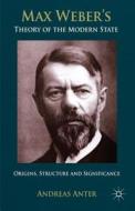 Max Weber's Theory of the Modern State di Andreas Anter edito da Palgrave Macmillan