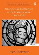 Art, Piety and Destruction in the Christian West, 1500-1700 edito da Taylor & Francis Ltd