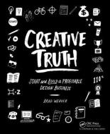Creative Truth di Brad Weaver edito da Taylor & Francis Ltd