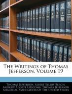 The Writings Of Thomas Jefferson, Volume 19 di Thomas Jefferson, Albert Ellery Bergh edito da Bibliobazaar, Llc
