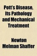 Pott's Disease, Its Pathology And Mechan di Newton Melman Shaffer edito da General Books