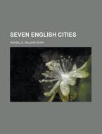 Seven English Cities di William Dean Howells edito da General Books Llc