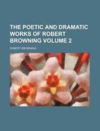 The Poetic And Dramatic Works Of Robert di Robert Browning edito da Rarebooksclub.com