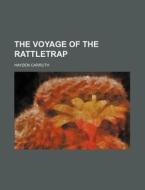 The Voyage Of The Rattletrap di Hayden Carruth edito da General Books Llc