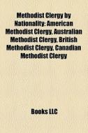 Methodist Clergy By Nationality: America di Books Llc edito da Books LLC