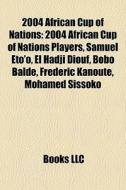 2004 African Cup Of Nations: 2004 Africa di Books Llc edito da Books LLC