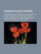 Album D'Alice Cooper: Billion Dollar Babies, Welcome to My Nightmare, the Life and Crimes of Alice Cooper, Along Came a Spider, Constrictor di Source Wikipedia edito da Books LLC, Wiki Series