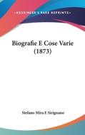 Biografie E Cose Varie (1873) di Stefano Mira E. Sirignano edito da Kessinger Publishing
