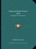 American Rosae Crucis 1916: A Magazine of Life's Mysteries di H. Spencer Lewis edito da Kessinger Publishing